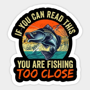 If You Can Read This You Are Fishing Too Close Sticker